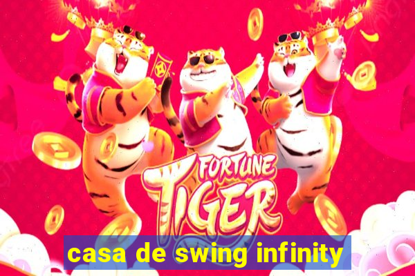 casa de swing infinity